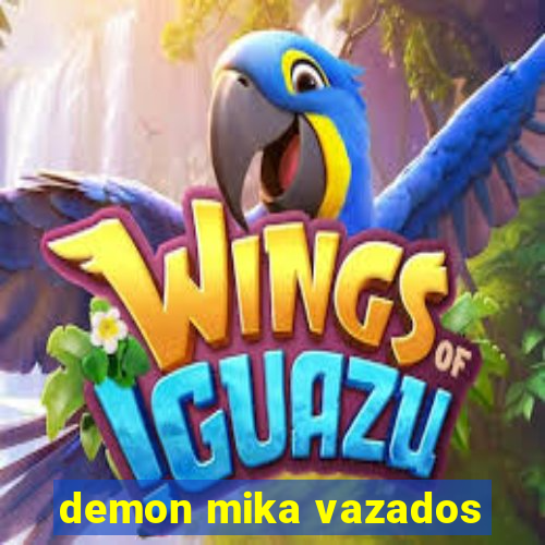 demon mika vazados